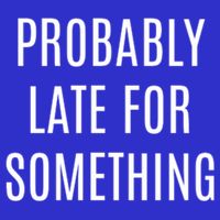 Funny Probably Late For Something Sarcastic Gift Button