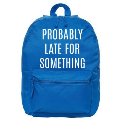 Funny Probably Late For Something Sarcastic Gift 16 in Basic Backpack