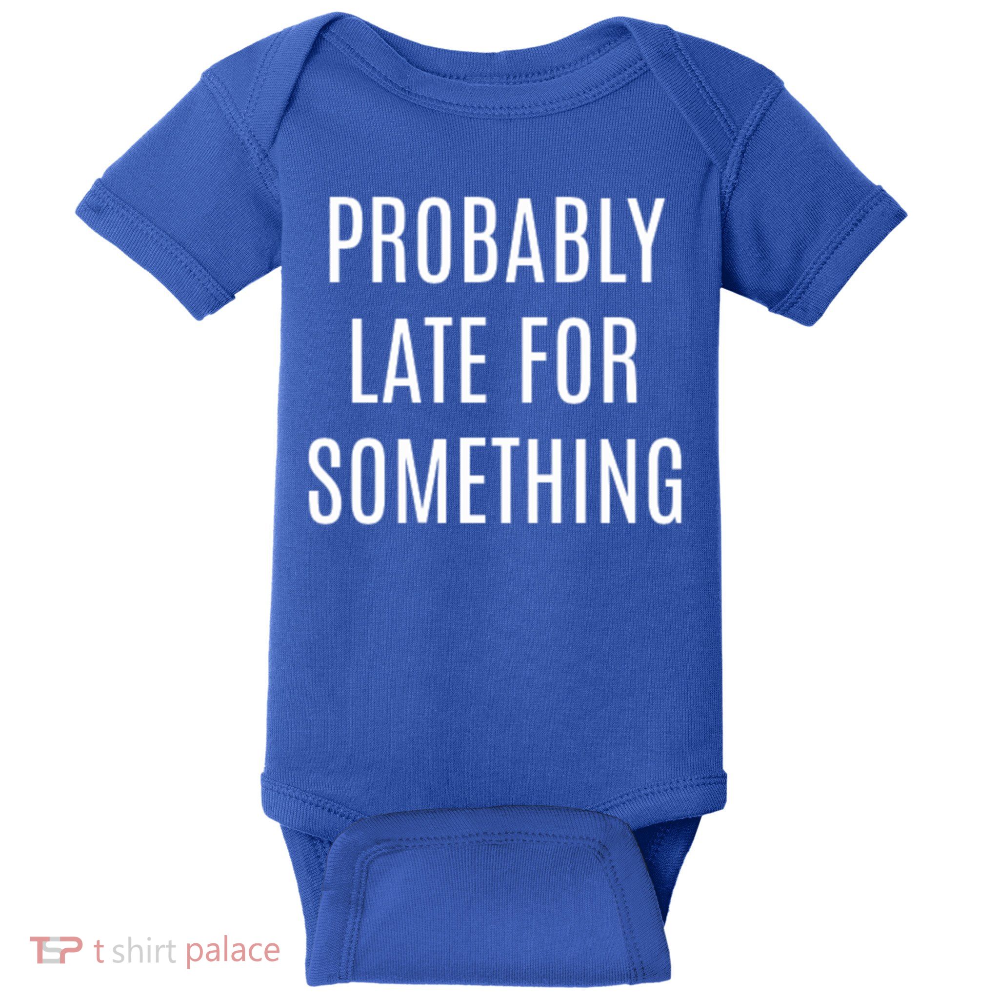 Funny Probably Late For Something Sarcastic Gift Baby Bodysuit