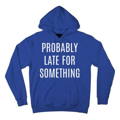 Funny Probably Late For Something Sarcastic Gift Tall Hoodie