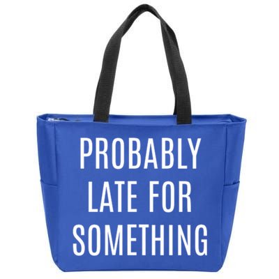Funny Probably Late For Something Sarcastic Gift Zip Tote Bag