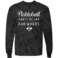 Funny Pickleball Makes Me Say Bad Words Pickleball Players Tie-Dye Long Sleeve Shirt