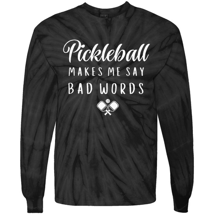 Funny Pickleball Makes Me Say Bad Words Pickleball Players Tie-Dye Long Sleeve Shirt