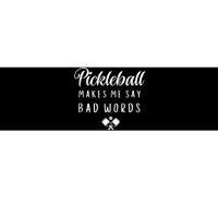 Funny Pickleball Makes Me Say Bad Words Pickleball Players Bumper Sticker