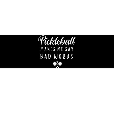 Funny Pickleball Makes Me Say Bad Words Pickleball Players Bumper Sticker