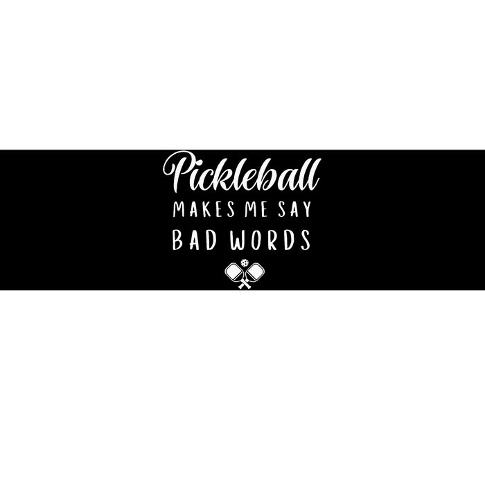 Funny Pickleball Makes Me Say Bad Words Pickleball Players Bumper Sticker