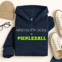 Fun Pickleball, Mind Body Soul, Pickleball For Life Hoodie