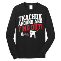 Florida Tkachuk Around And Find Out Long Sleeve Shirt
