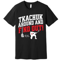 Florida P.A.N.T.H.E.R.S Matthew Tkachuk Around And Find Out Premium T-Shirt