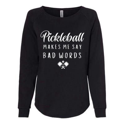 Funny Pickleball Makes Me Say Bad Words Pickleball Players Womens California Wash Sweatshirt