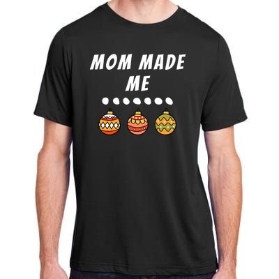 Family Party Mom Made Me Matching Christmas Outfits Ornament Adult ChromaSoft Performance T-Shirt