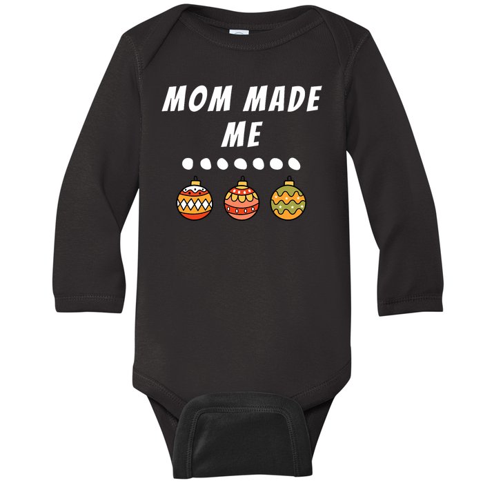 Family Party Mom Made Me Matching Christmas Outfits Ornament Baby Long Sleeve Bodysuit