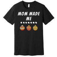 Family Party Mom Made Me Matching Christmas Outfits Ornament Premium T-Shirt