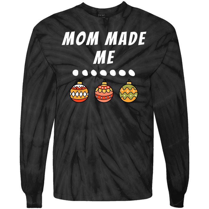 Family Party Mom Made Me Matching Christmas Outfits Ornament Tie-Dye Long Sleeve Shirt