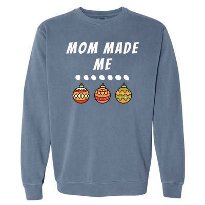 Family Party Mom Made Me Matching Christmas Outfits Ornament Garment-Dyed Sweatshirt