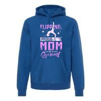 Flipping Proud Mom Of A Gymnast Gift Premium Hoodie