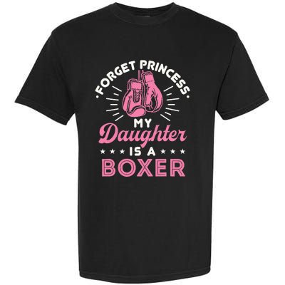 Forget Princess My Daughter Is A Boxer Mom Dad Parent Garment-Dyed Heavyweight T-Shirt