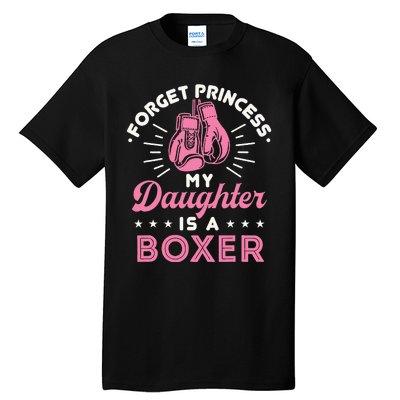 Forget Princess My Daughter Is A Boxer Mom Dad Parent Tall T-Shirt