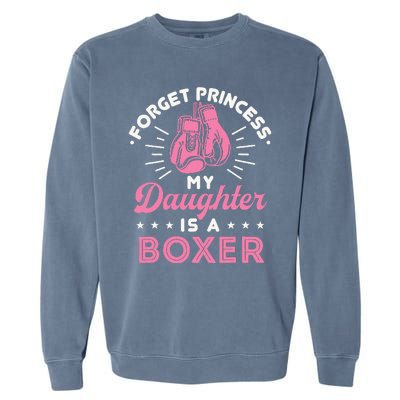 Forget Princess My Daughter Is A Boxer Mom Dad Parent Garment-Dyed Sweatshirt