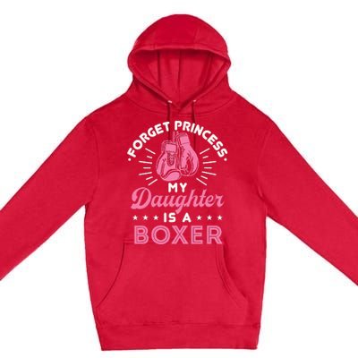 Forget Princess My Daughter Is A Boxer Mom Dad Parent Premium Pullover Hoodie