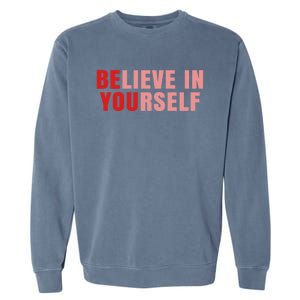 Funny Positive Message Quotes Sayings Be You Believe In Yourself Garment-Dyed Sweatshirt