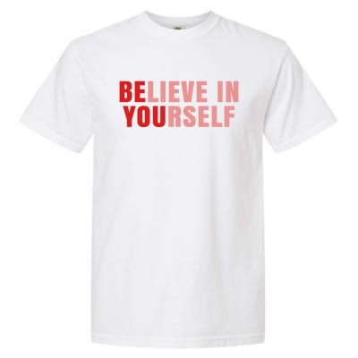 Funny Positive Message Quotes Sayings Be You Believe In Yourself Garment-Dyed Heavyweight T-Shirt