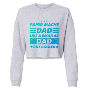 Funny Paper Mache Dad Like A Regular Dad But Cooler Gift Cropped Pullover Crew