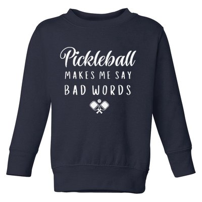Funny Pickleball Makes Me Say Bad Words Pickleball Players Toddler Sweatshirt