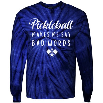 Funny Pickleball Makes Me Say Bad Words Pickleball Players Tie-Dye Long Sleeve Shirt