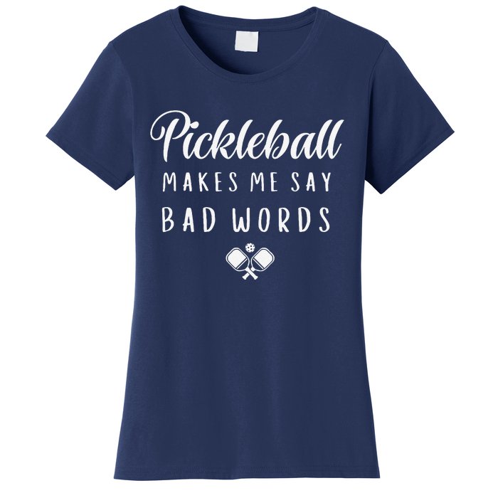 Funny Pickleball Makes Me Say Bad Words Pickleball Players Women's T-Shirt