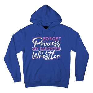 Forget Princess My Daughter Is A Wrestler Wrestling Gift Hoodie