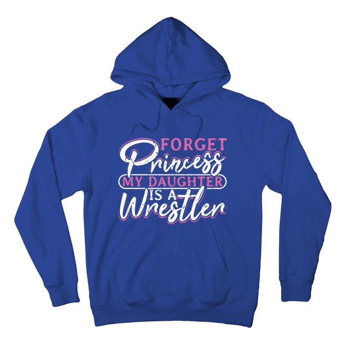 Forget Princess My Daughter Is A Wrestler Wrestling Gift Hoodie