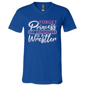 Forget Princess My Daughter Is A Wrestler Wrestling Gift V-Neck T-Shirt