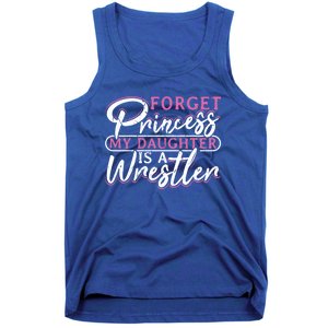 Forget Princess My Daughter Is A Wrestler Wrestling Gift Tank Top