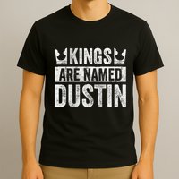 Funny Personalized Name Kings Are Named Dustin T-Shirt