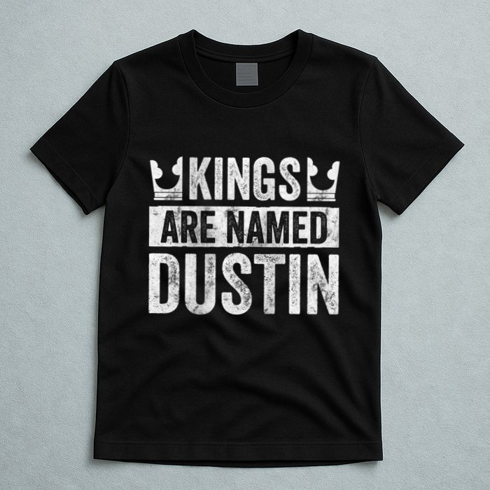 Funny Personalized Name Kings Are Named Dustin T-Shirt