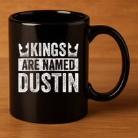 Funny Personalized Name Kings Are Named Dustin 11oz C Handle Ceramic Mug