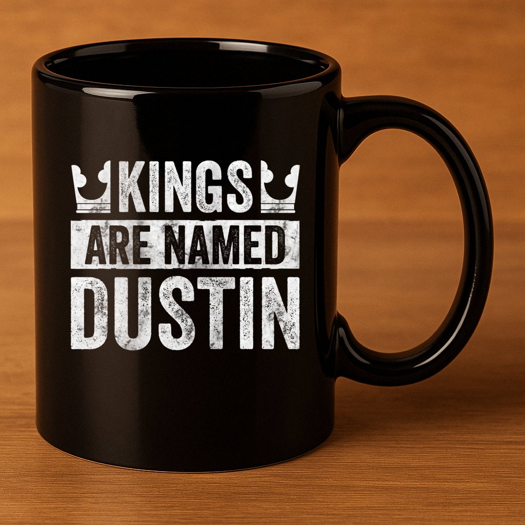 Funny Personalized Name Kings Are Named Dustin 11oz C Handle Ceramic Mug