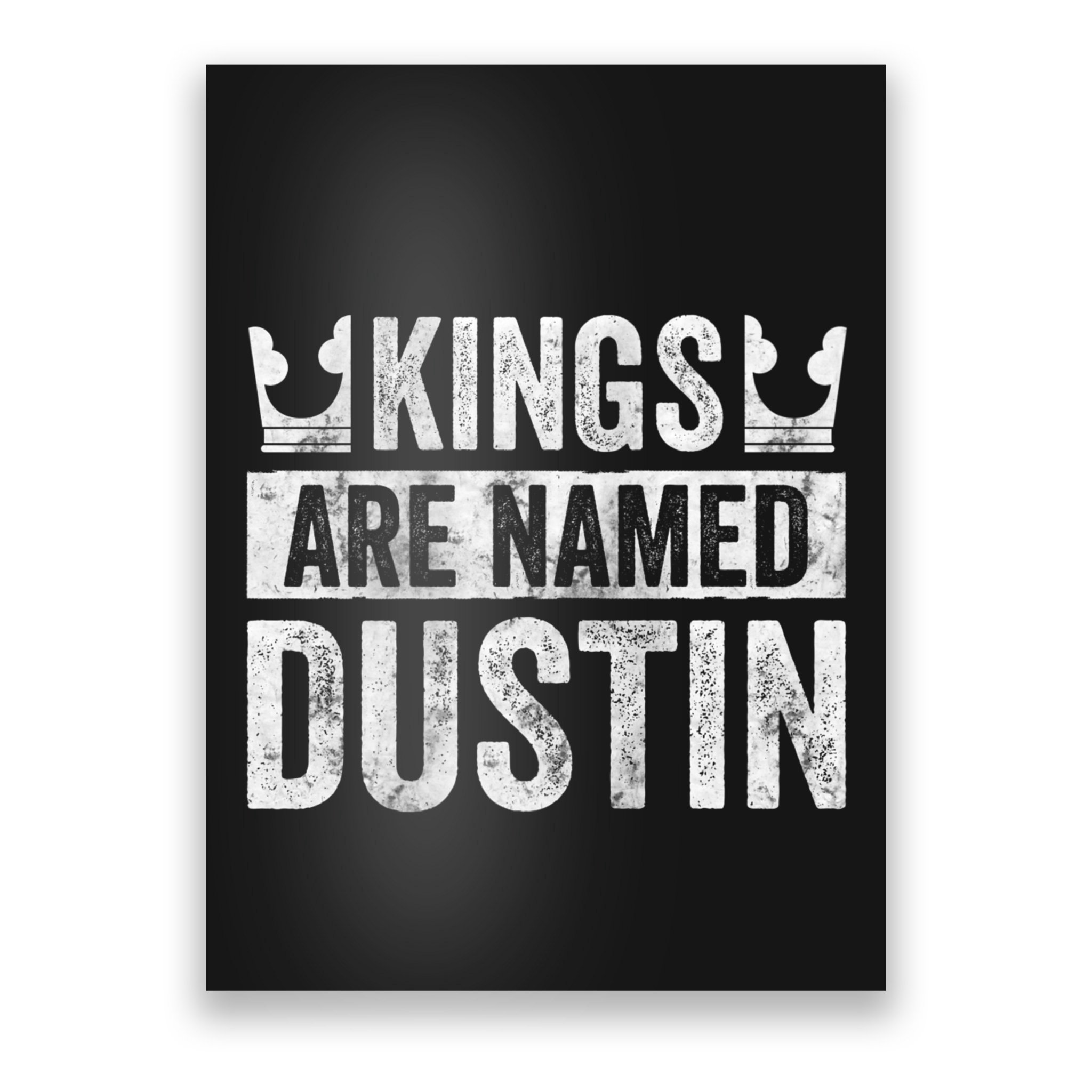 Funny Personalized Name Kings Are Named Dustin Poster
