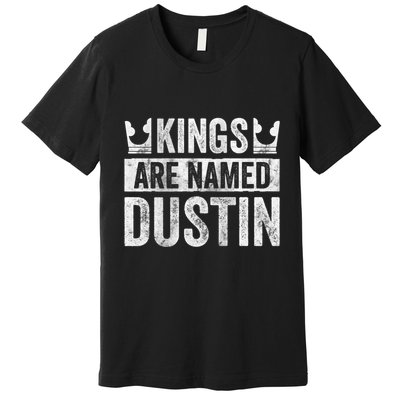 Funny Personalized Name Kings Are Named Dustin Premium T-Shirt