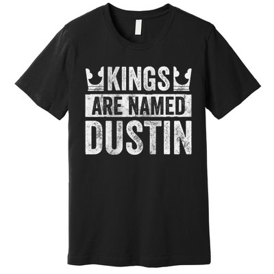 Funny Personalized Name Kings Are Named Dustin Premium T-Shirt