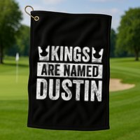 Funny Personalized Name Kings Are Named Dustin Golf Towel