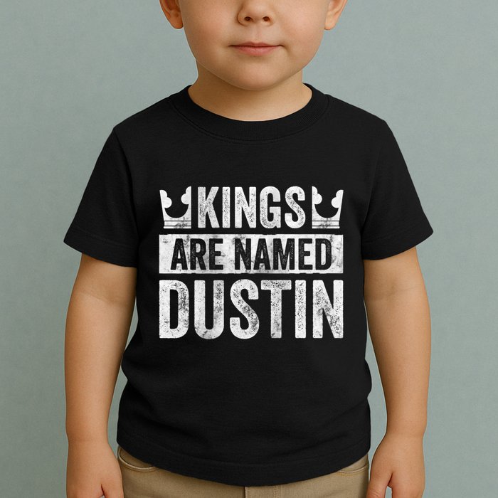 Funny Personalized Name Kings Are Named Dustin Toddler T-Shirt