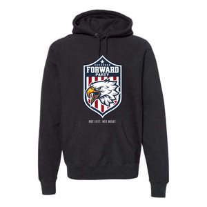 Forward Party Not Left Not Right Premium Hoodie