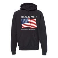 Forward Party Not Left Not Right Premium Hoodie