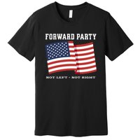 Forward Party Not Left Not Right Premium T-Shirt