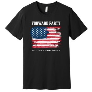 Forward Party Not Left Not Right Premium T-Shirt