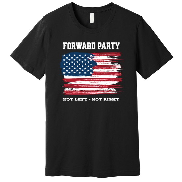 Forward Party Not Left Not Right Premium T-Shirt