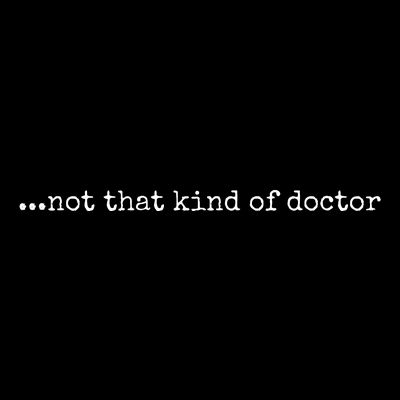 Funny Phd Not That Kind Of Doctor T-Shirt