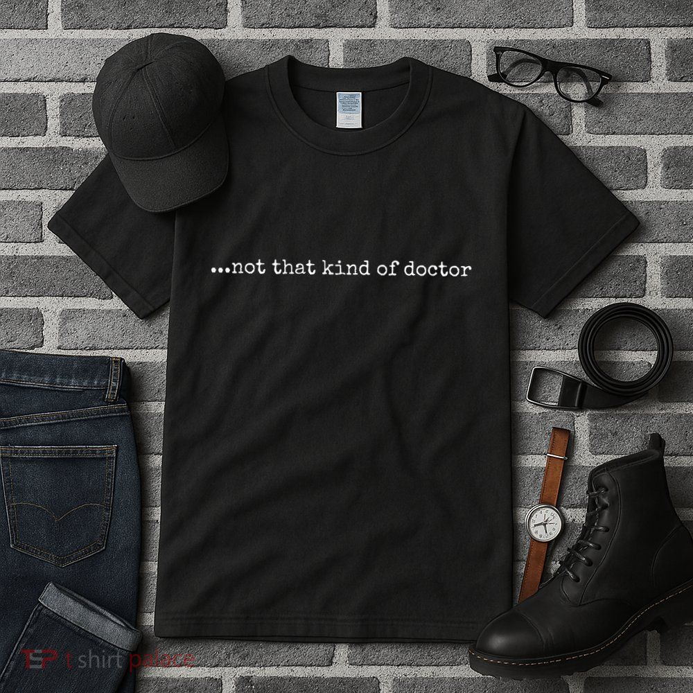 Funny Phd Not That Kind Of Doctor Tall T-Shirt